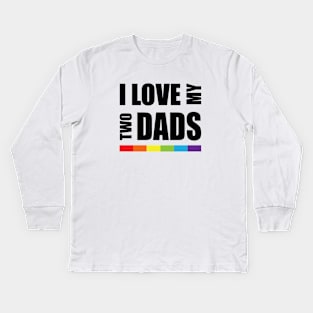 I love my two dads LGBT Pride Kids Long Sleeve T-Shirt